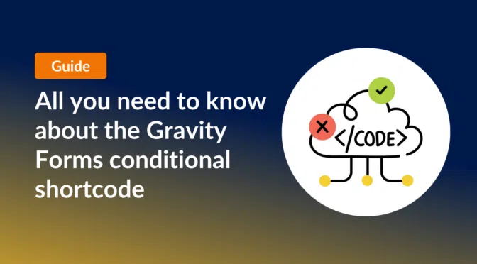 Guide: All you need to know about the Gravity Forms conditional shortcode