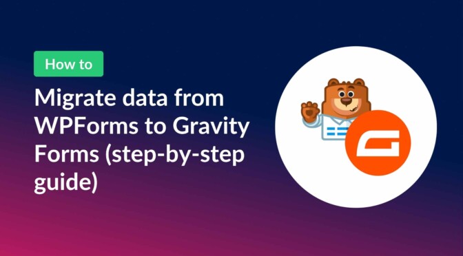 How to migrate from WPForms to Gravity Forms (step-by-step guide)