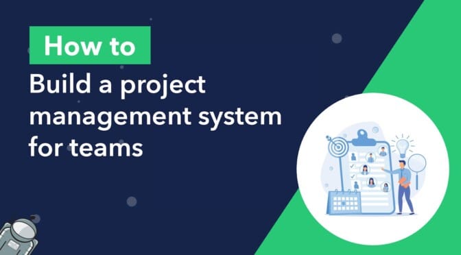 How to build a project management system for teams
