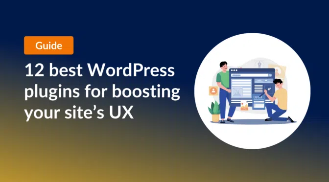 12 best WordPress plugins for boosting your site's UX