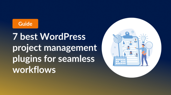 Guide: 7 best WordPress project management plugins for seamless workflows