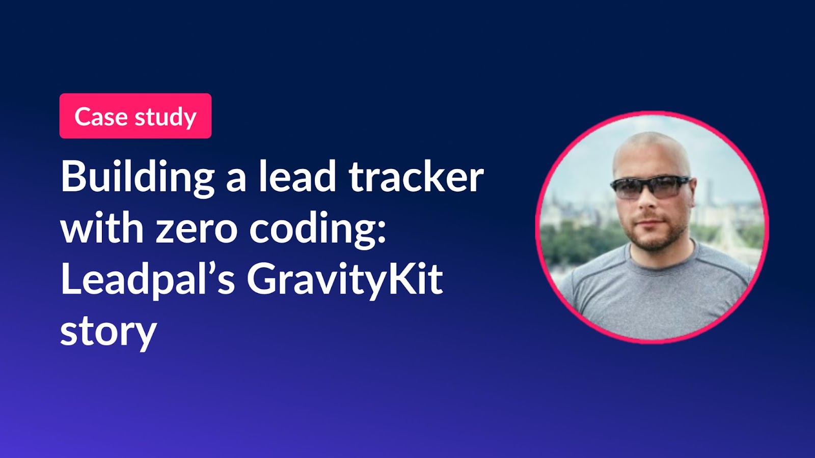 Building a lead tracker with zero coding: Leadpal's GravityKit story