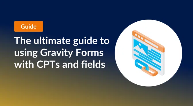 The ultimate guide to using Gravity Frms with CPTs and fields