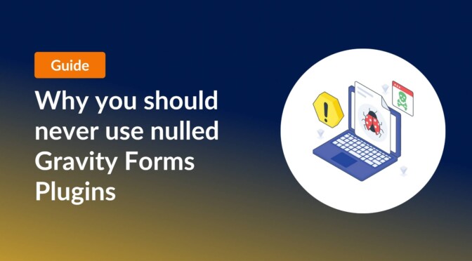 Why you should never use nulled Gravity Forms plugins
