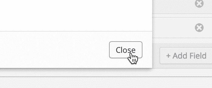 "Close button in custom content field interface with cursor hovering over it."
