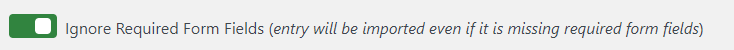 Toggle option to ignore required form fields for importing entries in Gravity Forms