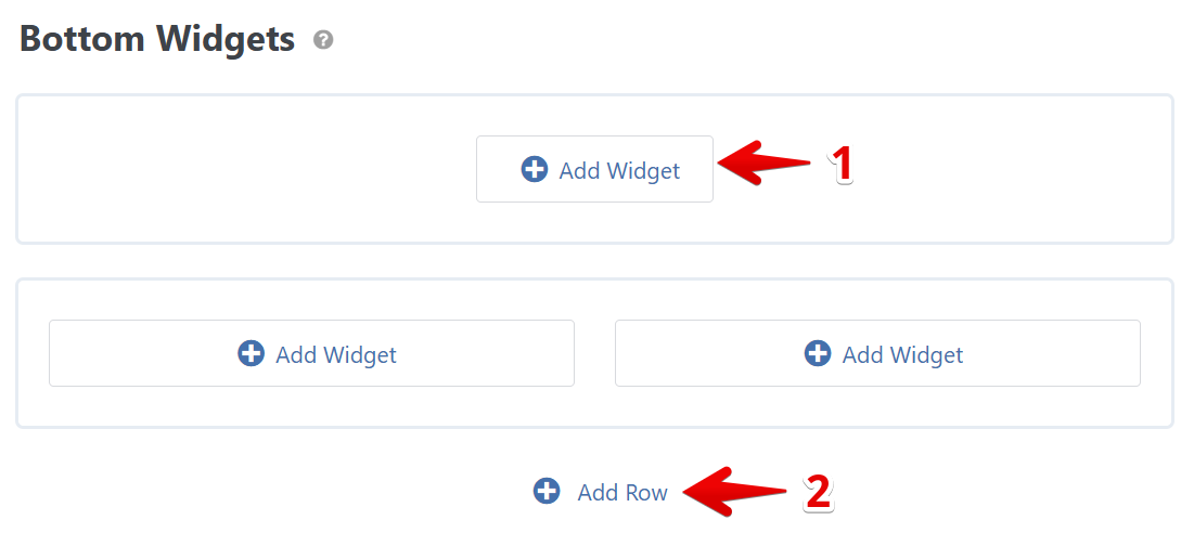 Add widgets or rows to the bottom widget area using "Add Widget" or "Add Row" buttons